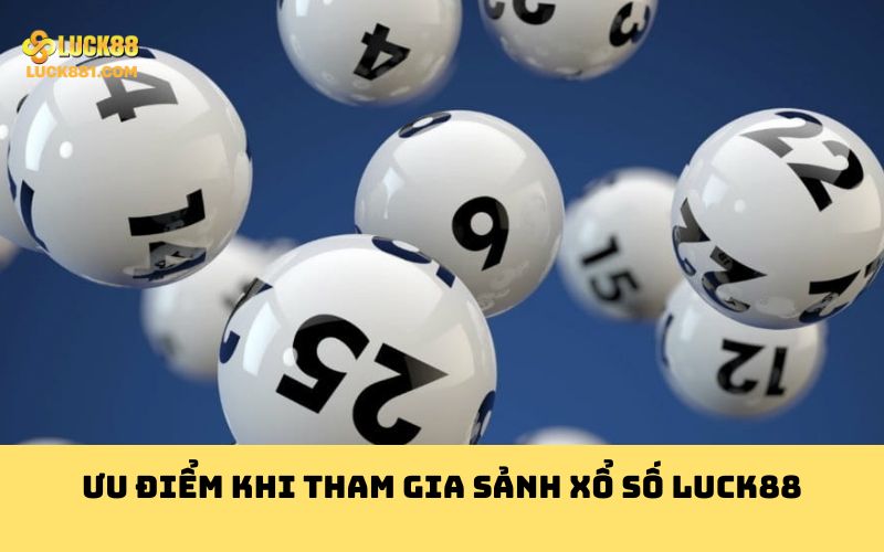 Ưu điểm khi tham gia sảnh xổ số Luck88